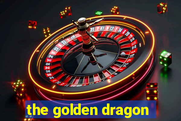 the golden dragon